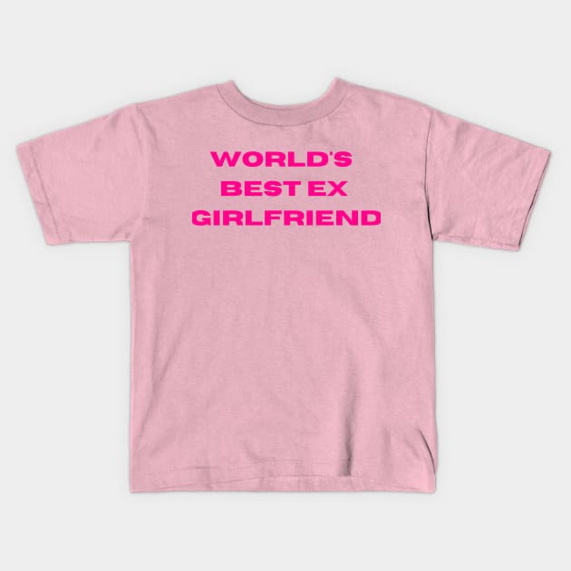 World's Best Ex Girlfriend Kids T-Shirt by kidz<shop